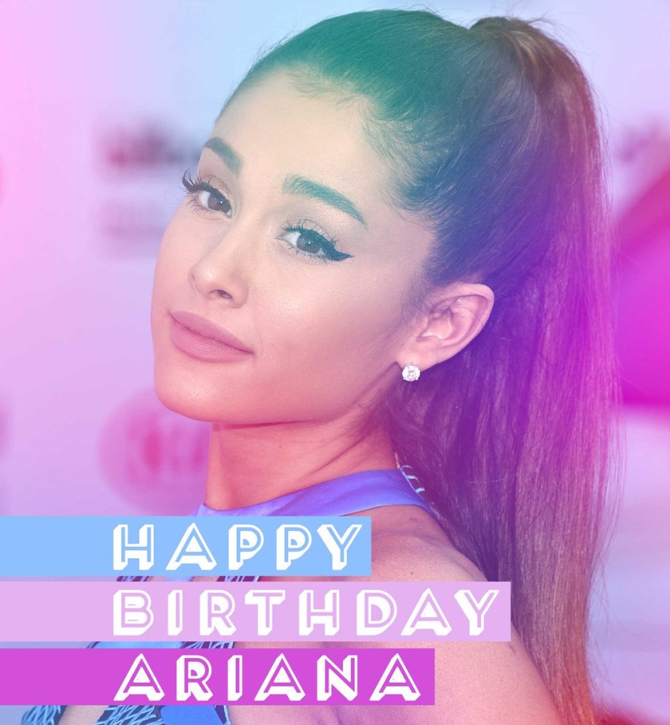 Happy Birthday Ariana